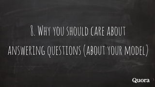 8.Whyyoushouldcareabout
answeringquestions(aboutyourmodel)
 