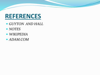 REFERENCES
 GUYTON AND HALL
 NOTES
 WIKIPEDIA
 ADAM.COM
 