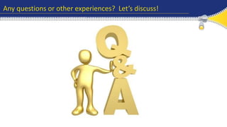 Any questions or other experiences? Let’s discuss! 
 