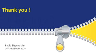Thank you ! 
Paul J Siegenthaler 
24th September 2014 
