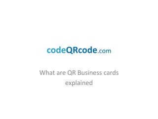 codeQRcode.com

What are QR Business cards
        explained
 