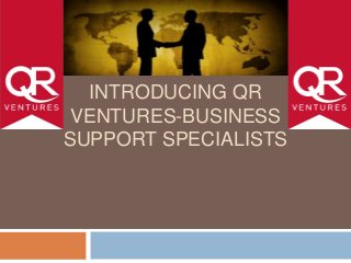 INTRODUCING QR
VENTURES-BUSINESS
SUPPORT SPECIALISTS

 