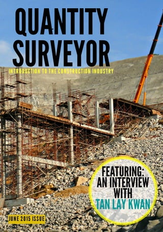 QUANTITY
SURVEYORINTRODUCTIONTOTHECONSTRUCTIONINDUSTRY
JUNE2015ISSUE
FEATURING:
ANINTERVIEW
WITH
TANLAYKWAN
 