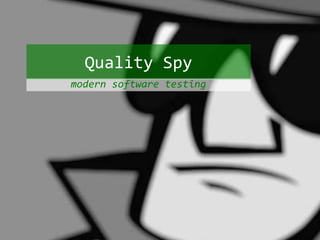 Quality Spy 
modern software testing 
 