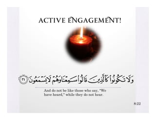 Active Engagement!




 And do not be like those who say, "We
 have heard," while they do not hear.

                                         8:22
 