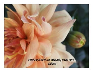 CONSEQUENCES OF TURNING AWAY FROM
              QURAN
 