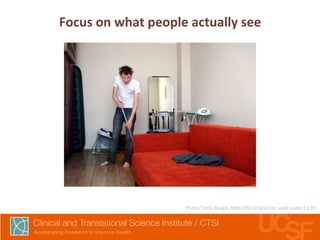 Focus 
on 
what 
people 
actually 
see 
Photo: 
Toms 
Bauģis, 
h7p://flic.kr/p/ai1nc, 
used 
under 
CC 
BY 
 