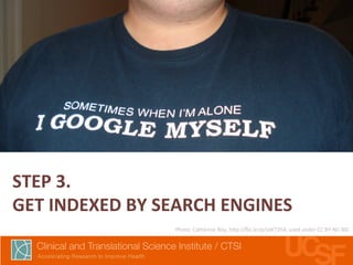 STEP 
3. 
GET 
INDEXED 
BY 
SEARCH 
ENGINES 
Photo: 
Catherine 
Roy, 
h7p://flic.kr/p/aW72h4, 
used 
under 
CC 
BY-­‐NC-­‐ND 
 