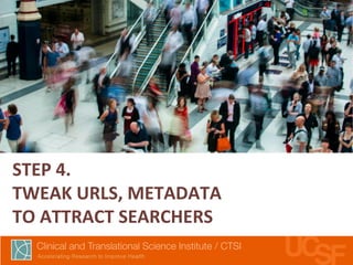 STEP 
4. 
TWEAK 
URLS, 
METADATA 
TO 
ATTRACT 
SEARCHERS 
 