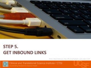 STEP 
5. 
GET 
INBOUND 
LINKS 
Photo: 
Blake 
Pa7erson, 
h7p://flic.kr/p/5w4pn9, 
used 
under 
CC 
BY 
 
