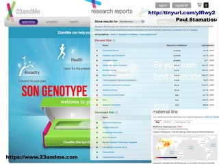 http://tinyurl.com/ylflwy2
                                      Paul Stamatiou




       Son génome




     Son Genotype



https://www.23andme.com
 