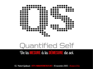 De la mesure à la démesure de soi

CC. Hubert Guillaud – http://www.internetactu.net – 15 novembre 2012 - Avatars &Cie
 