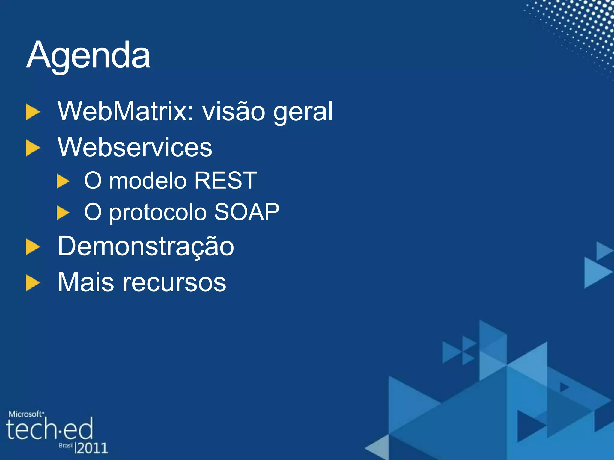 AgendaWebMatrix: visãogeralWebservicesO modelo RESTO protocolo SOAPDemonstraçãoMaisrecursos
