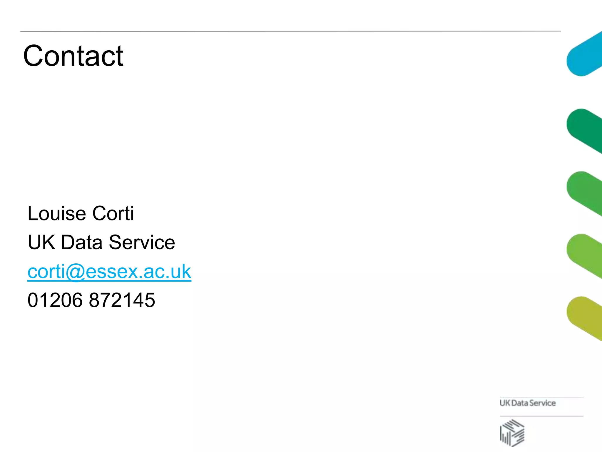 Contact
Louise Corti
UK Data Service
corti@essex.ac.uk
01206 872145
 