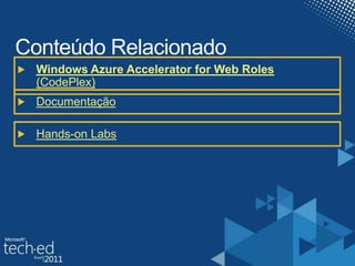 Windows Azure Accelerator for Web Roles
(CodePlex)
Documentação
Hands-on Labs
 