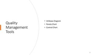 Quality
Management
Tools
• Ishikawa Diagram
• Pareto Chart
• Control Chart
16
 