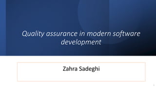 Quality assurance in modern software
development
Zahra Sadeghi
1
 