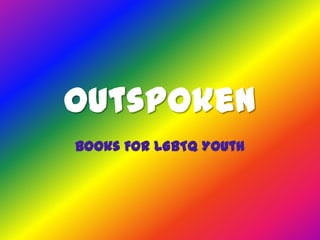 Outspoken
Books For LGBTQ Youth
 