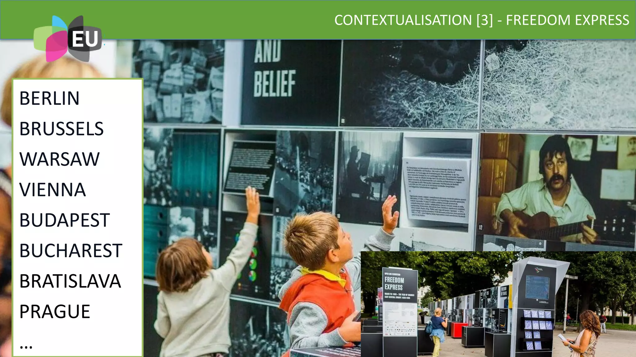 CONTEXTUALISATION [3] - FREEDOM EXPRESS
BERLIN
BRUSSELS
WARSAW
VIENNA
BUDAPEST
BUCHAREST
BRATISLAVA
PRAGUE
…
 
