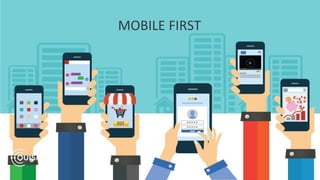 MOBILE FIRST
 