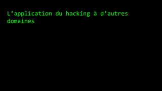 L’application du hacking à d’autres
domaines
 