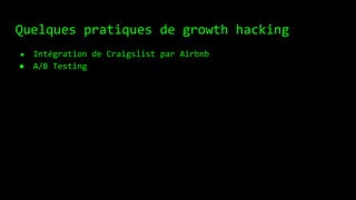 Quelques pratiques de growth hacking
● Intégration de Craigslist par Airbnb
● A/B Testing
 