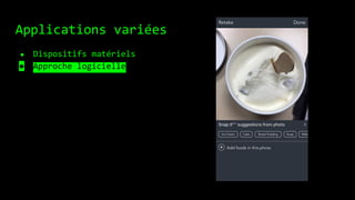 Applications variées
● Dispositifs matériels
● Approche logicielle
 