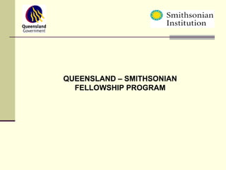 QUEENSLAND – SMITHSONIAN FELLOWSHIP PROGRAM 