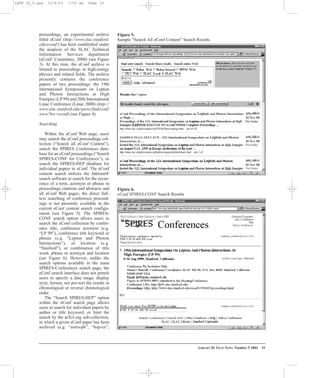 LIBRARY HI TECH NEWS Number 5 2001 19
proceedings, an experimental archive
titled eConf (http://www.slac.stanford.
edu/econf/) has been established under
the auspices of the SLAC Technical
Information Services department
(eConf: Committee, 2000) (see Figure
3). At this time, the eConf archive is
limited to proceedings in high-energy
physics and related fields. The archive
presently contains the conference
papers of two proceedings: the 19th
International Symposium on Lepton
and Photon Interactions at High
Energies (LP 99) and 20th International
Linac Conference (Linac 2000) (http://
www.slac.stanford.edu/spires/find/conf/
www?kw=econf) (see Figure 4).
Searching
Within the eConf Web page, users
may search the eConf proceedings col-
lection (“Search all eConf Content”),
search the SPIRES Conferences data-
base for an eConf proceedings (“Search
SPIRES-CONF for Conferences”), or
search the SPIRES-HEP database for
individual papers in eConf. The eConf
content search utilizes the Inktomi®
search software to search for the occur-
rence of a term, acronym or phrase in
proceedings citations and abstracts and
all eConf Web pages; the direct full-
text searching of conference proceed-
ings is not presently available in the
current eConf content search configu-
ration (see Figure 5). The SPIRES-
CONF search option allows users to
search the eConf collection by confer-
ence title, conference acronym (e.g.
“LP 99”), conference title keyword or
phrase (e.g. “Lepton and Photon
Interactions”), or location (e.g.
“Stanford”), or combination of title
word, phrase or acronym and location
(see Figure 6). However, unlike the
search options available in the main
SPIRES-Conferences search page, the
eConf search interface does not permit
users to specify a date range, display
style, format, nor pre-sort the results in
chronological or reverse chronological
order.
The “Search SPIRES-HEP” option
within the eConf search page allows
users to search for individual papers by
author or title keyword, or limit the
search by the arXiv.org sub-collection,
in which a given eConf paper has been
archived (e.g. “astro-ph”, “hep-ex”,
Figure 5.
Sample “Search All eConf Content” Search Results
Figure 6.
eConf SPIRES-CONF Search Results
LHTN 18_5.qxd 10/6/03 7:53 am Page 19
 