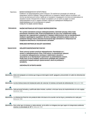 9
Advertencia Antes de manipular un sistema que tenga un interruptor on/off, apáguelo y desenchufe el cable de alimentación.
Indicación 1
Advertencia Lea las instrucciones de instalación antes de conectar el sistema a la fuente de alimentación. Indicación 1004
Advertencia Sólo personal formado y cualificado debe instalar, sustituir o efectuar tareas de mantenimiento en este equipo.
Indicación 1030
Advertencia La eliminación final de este producto debe efectuarse de acuerdo con las leyes y normativas de cada país.
Indicación 1040
Advertencia Para evitar que el sistema se sobrecaliente, no lo utilice en ninguna área que supere la temperatura ambiente
máxima recomendada de 40º C. Indicación 1047
 