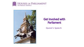Get involved with
Parliament
Queen’s Speech
 