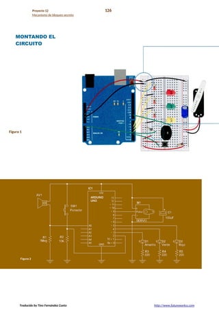 Proyecto 12 126
Mecanismo de bloqueo secreto
MONTANDO EL
CIRCUITO
Figura 1
Traducido by Tino Fernández Cueto http://www.futureworkss.com
 