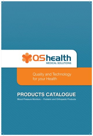 1




PRODUCTS CATALOGUE
Blood Pressure Monitors   Podiatric and Orthopedic Products
 