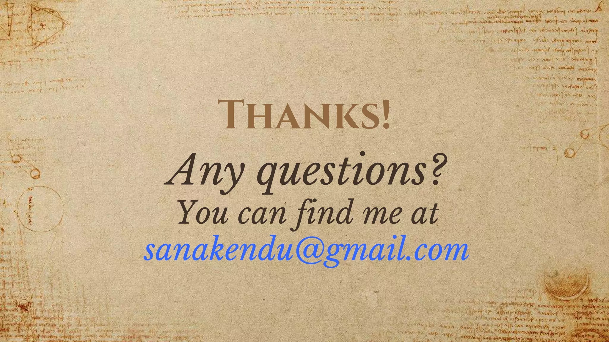 Thanks!
Any questions?
You can find me at
sanakendu@gmail.com
 