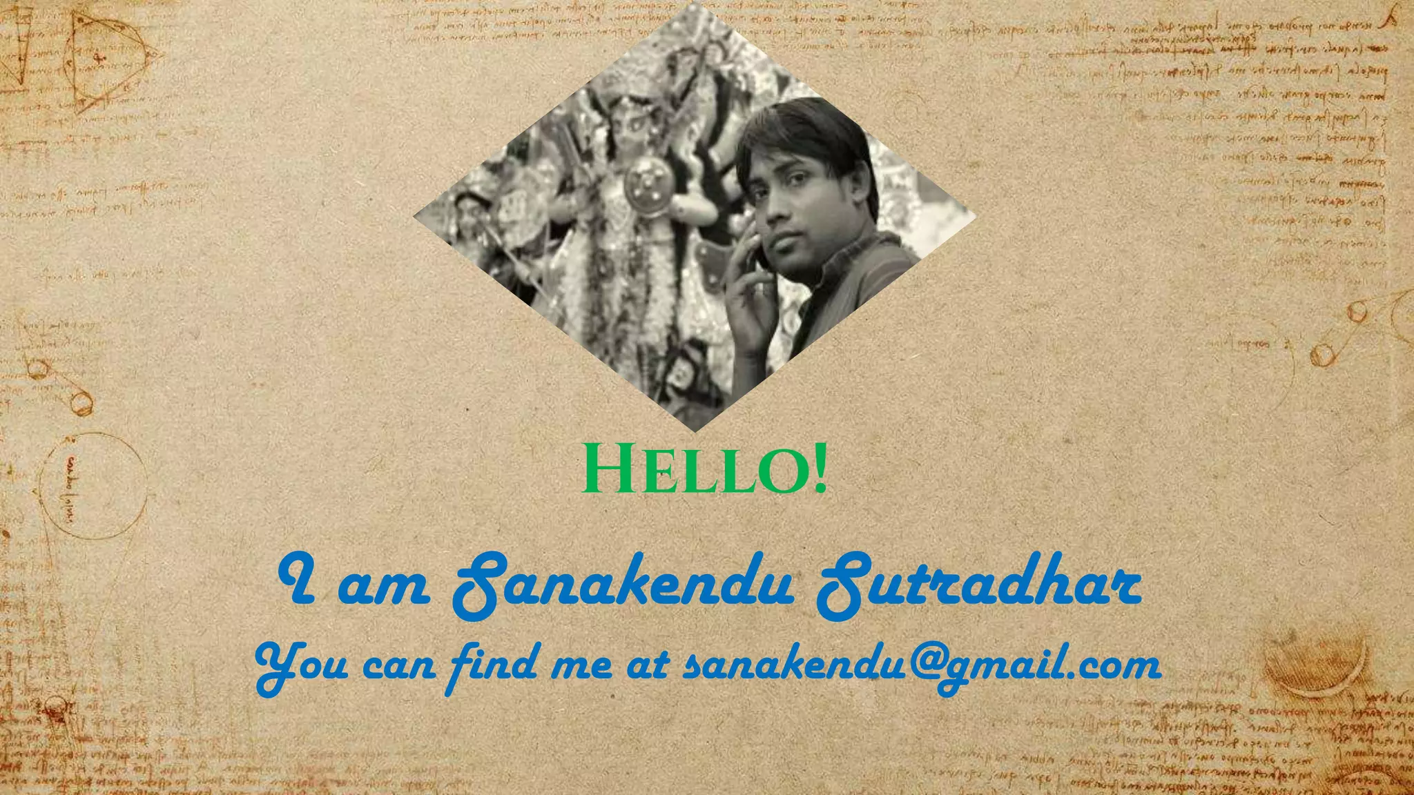 Hello!
I am Sanakendu Sutradhar
You can find me at sanakendu@gmail.com
 