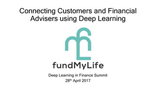 Connecting Customers and Financial
Advisers using Deep Learning
Deep Learning in Finance Summit
28th April 2017
 