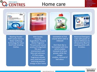 ● LEARNING
● HOSPITALITY
● ENTERTAINMENT
● KIDS CARE
● RETAIL
www.saharaqcentres.com
A business initiative by
Home care
Washing Powder
With Lemon Extracts
Water Softening
Technology for Clean
And Fresh Smelling
Clothes
With Sandal,
Champa,
Sugandham, Pooja &
Divine Fragrance
The pure and natural
aroma of Q Agarbatti
fills your
environment with
bliss and calmness.
It’s five unique
fragrances elevate
your mind and soul
and bring positive
energy in your home
DISHWASH ACTIVE
LIQUID WITH LIME &
VINEGAR
Dish Wash Bar is
formulated with lime
which enables
removal of oil and
grease, while the
vinegar
enables removal of
bad odour.
Advanced Detergent
Cake with power of
Optical Whiteners &
Ultramarine Blue for
sparking white cuffs
& collars.
 