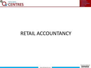 ● LEARNING
● HOSPITALITY
● ENTERTAINMENT
● KIDS CARE
● RETAIL
www.saharaqcentres.com
A business initiative by
RETAIL ACCOUNTANCY
 