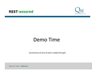 Business Value…Achieved
Demo	
  Time	
  
(Screenshots	
  of	
  some	
  of	
  what	
  I	
  walked	
  through)	
  
 