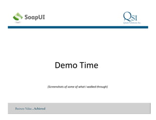 Business Value…Achieved
Demo	
  Time	
  
(Screenshots	
  of	
  some	
  of	
  what	
  I	
  walked	
  through)	
  
 