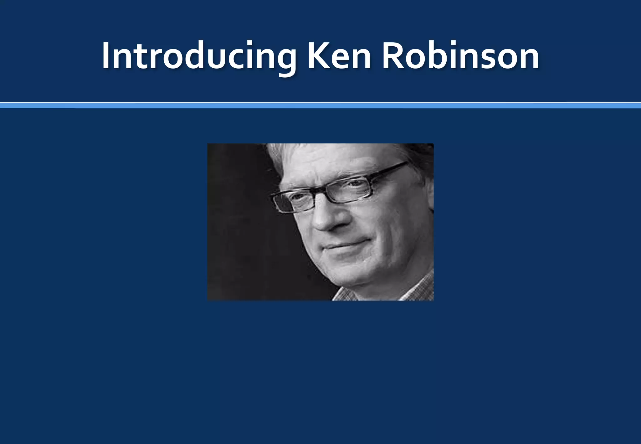 Introducing Ken Robinson
 