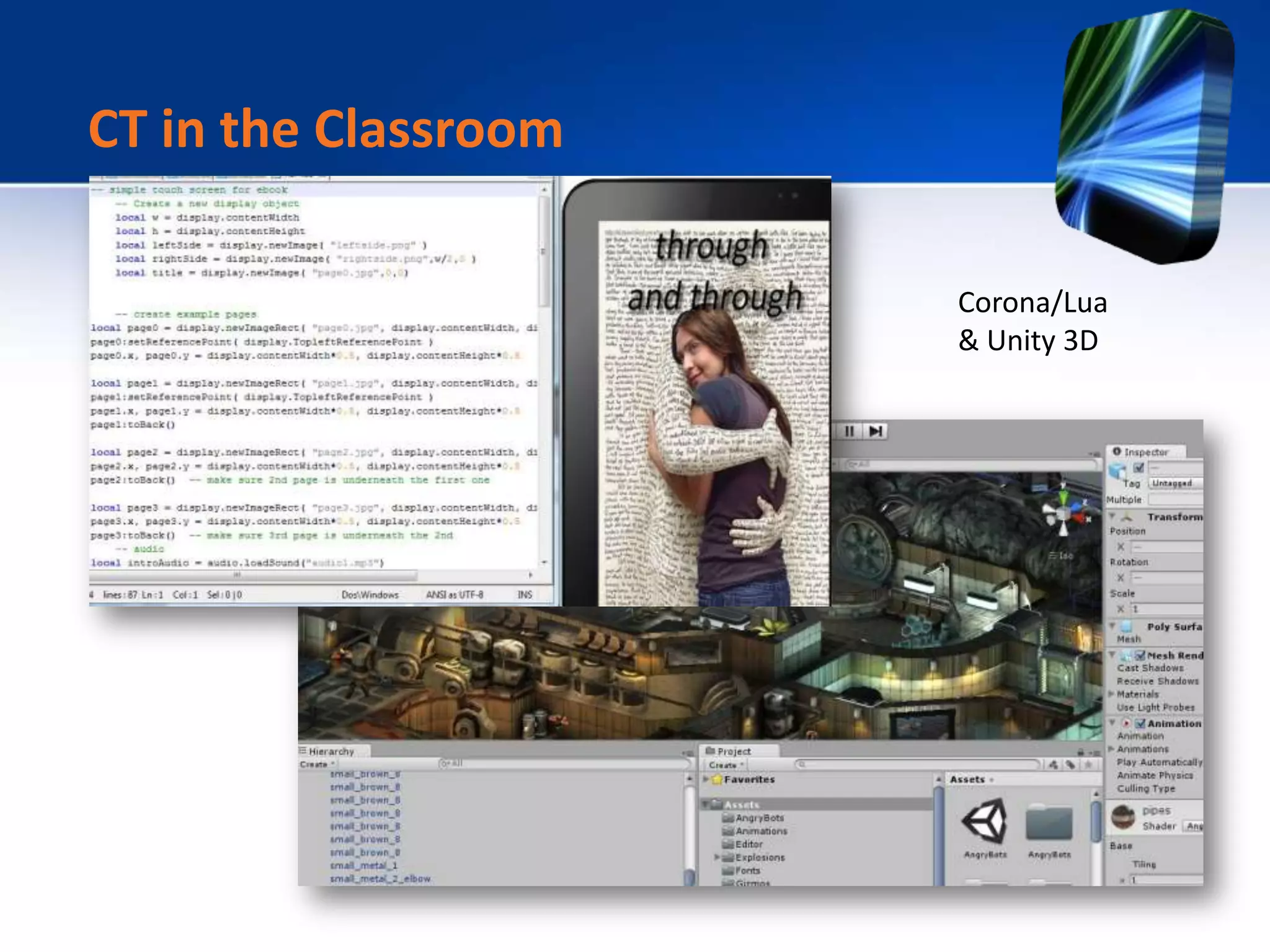CT in the Classroom
Corona/Lua
& Unity 3D
 