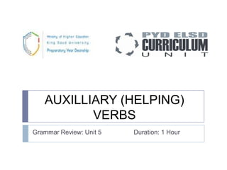 AUXILLIARY (HELPING)
VERBS
Grammar Review: Unit 5 Duration: 1 Hour
 