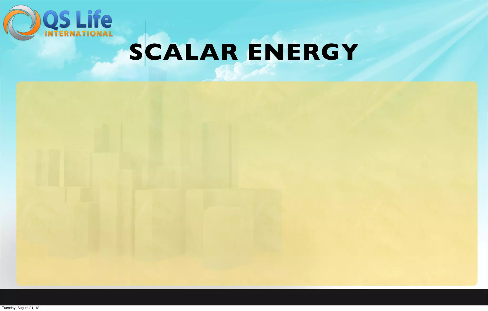 SCALAR ENERGY




Tuesday, August 21, 12
 