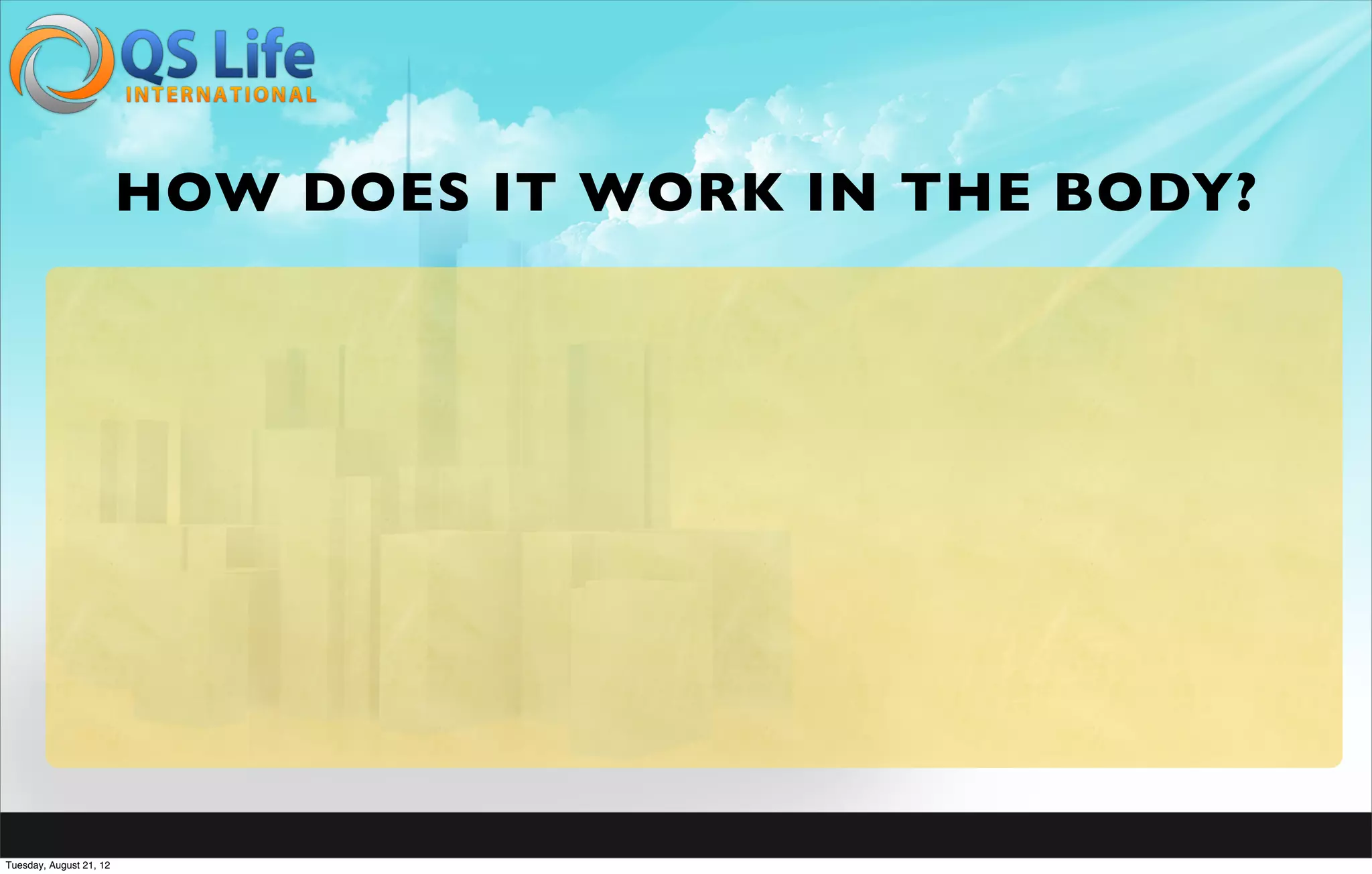 HOW DOES IT WORK IN THE BODY?




Tuesday, August 21, 12
 