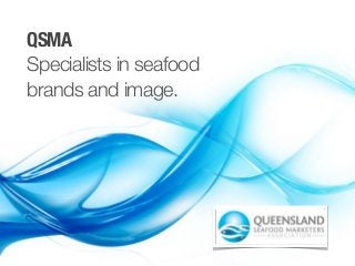 QSMA
Specialists in seafood
brands and image.
 