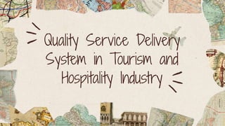 Quality Service Delivery
System in Tourism and
Hospitality Industry
 