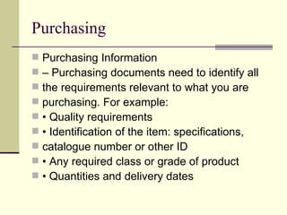 Purchasing
   Purchasing Information
   – Purchasing documents need to identify all
   the requirements relevant to wha...