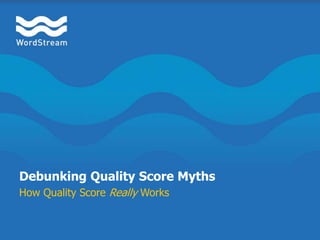 Debunking Quality Score Myths How Quality Score Really Works 