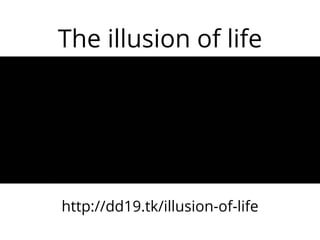 The illusion of life 
http://dd19.tk/illusion-of-life 
 